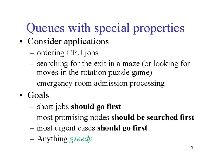 Queues with special properties • Consider applications – ordering CPU jobs – searching for