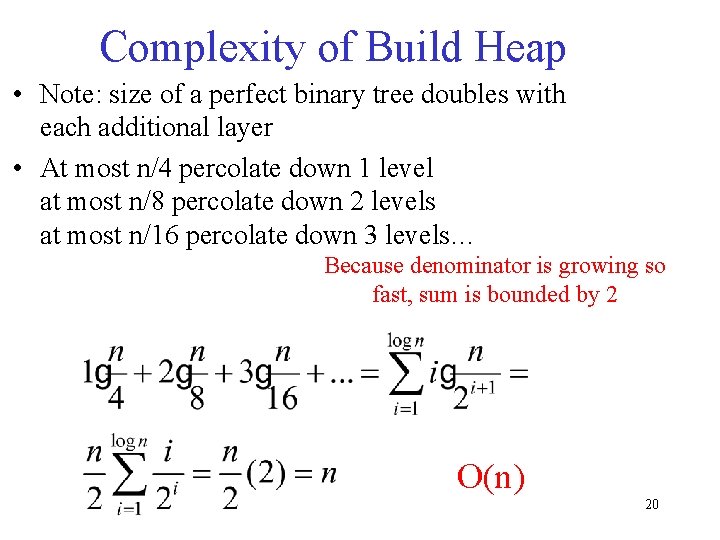 Complexity of Build Heap • Note: size of a perfect binary tree doubles with