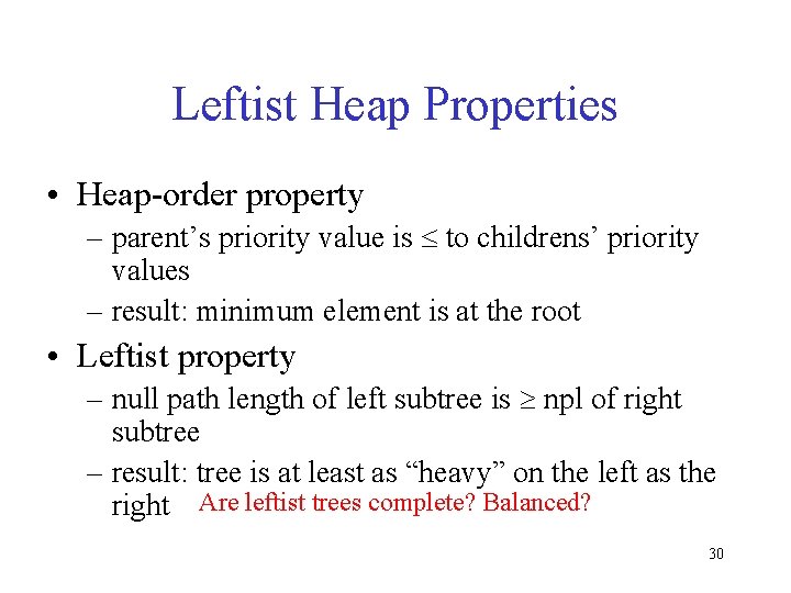 Leftist Heap Properties • Heap-order property – parent’s priority value is to childrens’ priority