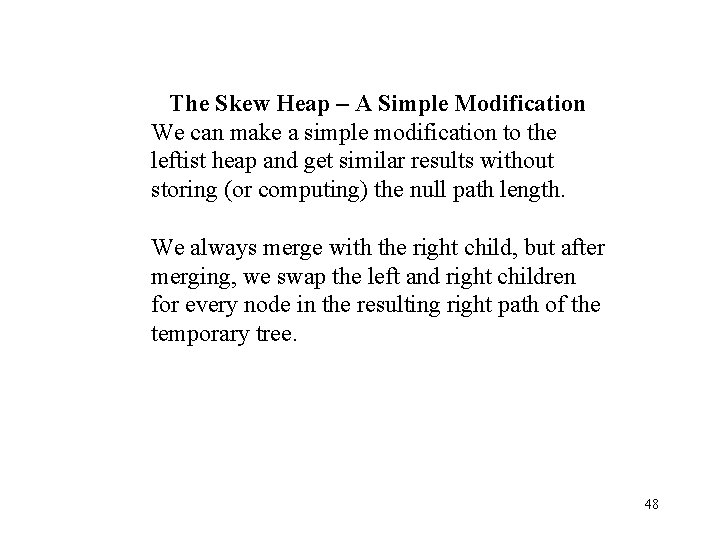 The Skew Heap – A Simple Modification We can make a simple modification to