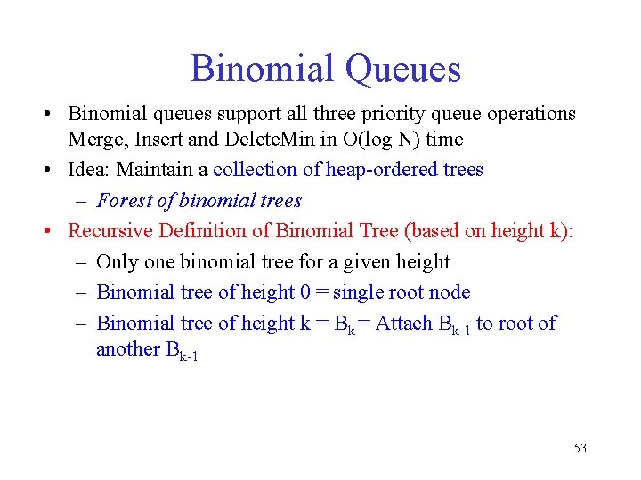 Binomial Queues • Binomial queues support all three priority queue operations Merge, Insert and