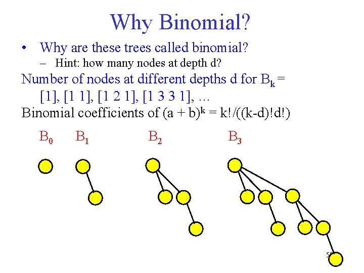Why Binomial? • Why are these trees called binomial? – Hint: how many nodes
