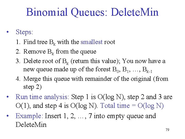 Binomial Queues: Delete. Min • Steps: 1. Find tree Bk with the smallest root