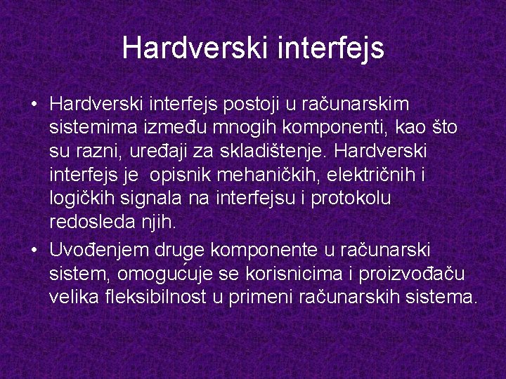 Hardverski interfejs • Hardverski interfejs postoji u računarskim sistemima između mnogih komponenti, kao što