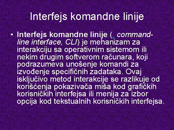 Interfejs komandne linije • Interfejs komandne linije (. commandline interface, CLI) je mehanizam za