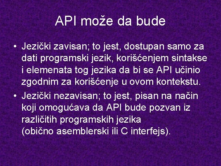 API može da bude • Jezički zavisan; to jest, dostupan samo za dati programski