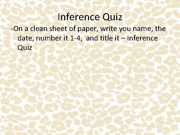 Inference Quiz -On a clean sheet of paper, write you name, the date, number