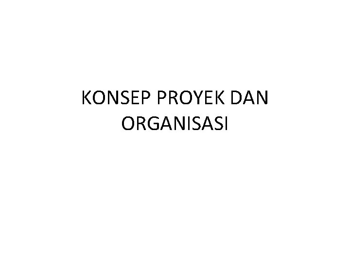 KONSEP PROYEK DAN ORGANISASI 