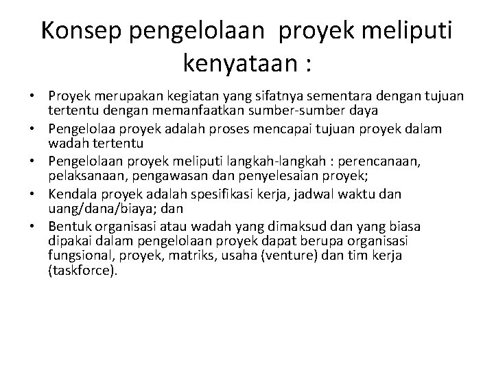 Konsep pengelolaan proyek meliputi kenyataan : • Proyek merupakan kegiatan yang sifatnya sementara dengan