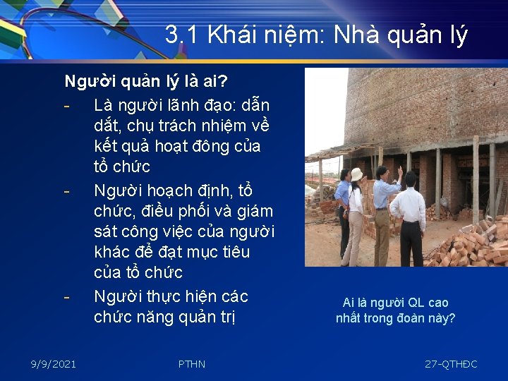 3. 1 Khái niệm: Nhà quản lý Người quản lý là ai? - Là