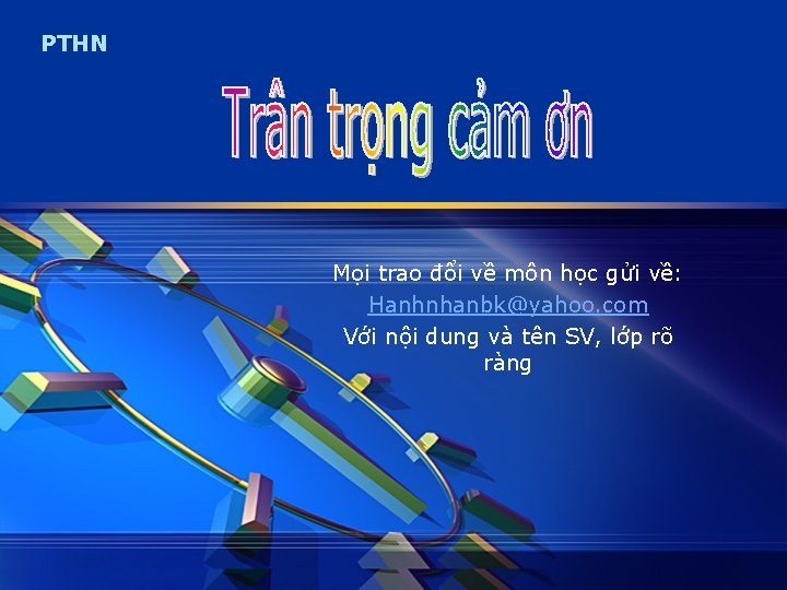 PTHN Mọi trao đổi về môn học gửi về: Hanhnhanbk@yahoo. com Với nội dung