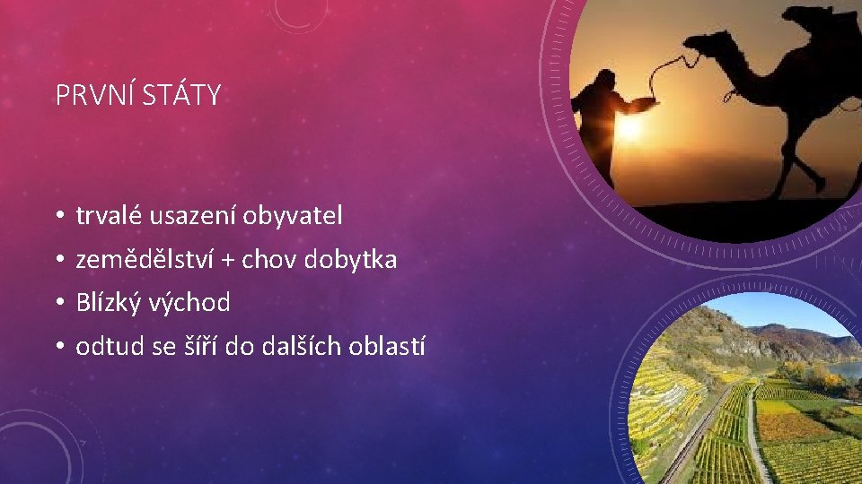 PRVNÍ STÁTY • • trvalé usazení obyvatel zemědělství + chov dobytka Blízký východ odtud