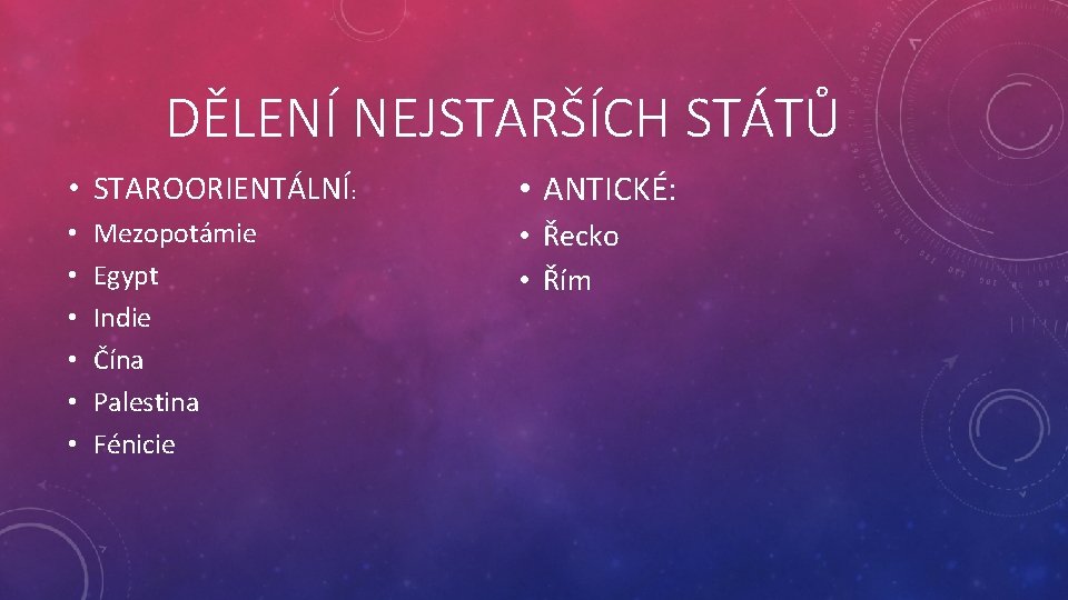 DĚLENÍ NEJSTARŠÍCH STÁTŮ • STAROORIENTÁLNÍ: • • • Mezopotámie Egypt Indie Čína Palestina Fénicie