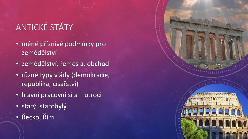 ANTICKÉ STÁTY • méně příznivé podmínky pro zemědělství • zemědělství, řemesla, obchod • různé