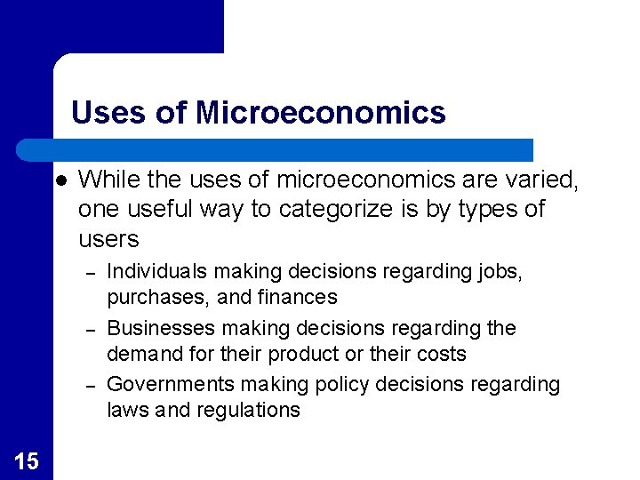 Uses of Microeconomics l While the uses of microeconomics are varied, one useful way