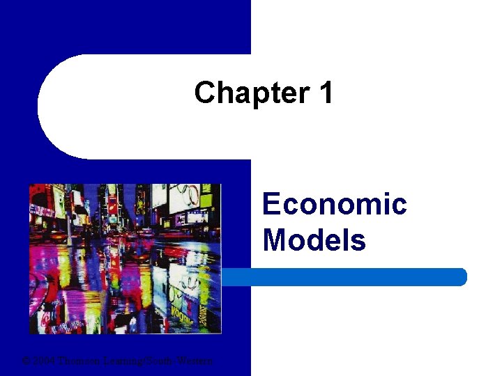 Chapter 1 Economic Models © 2004 Thomson Learning/South-Western 