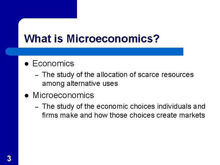 What is Microeconomics? l Economics – l Microeconomics – 3 The study of the