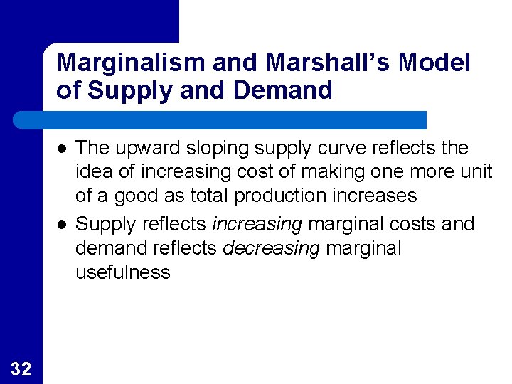 Marginalism and Marshall’s Model of Supply and Demand l l 32 The upward sloping