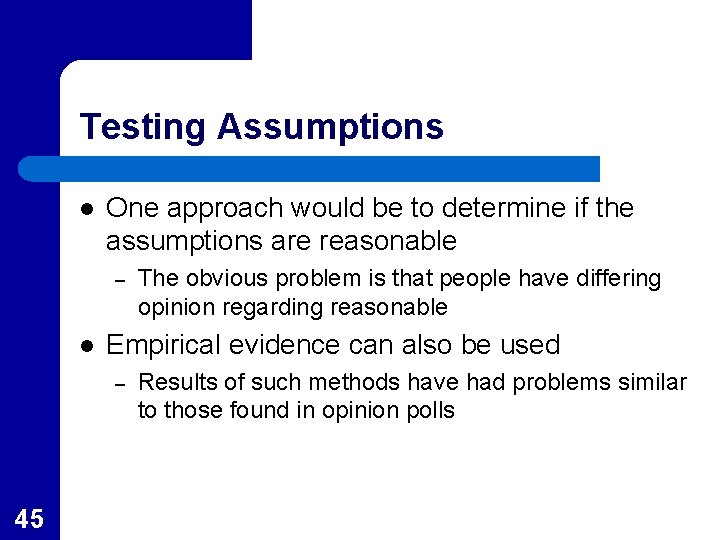 Testing Assumptions l One approach would be to determine if the assumptions are reasonable