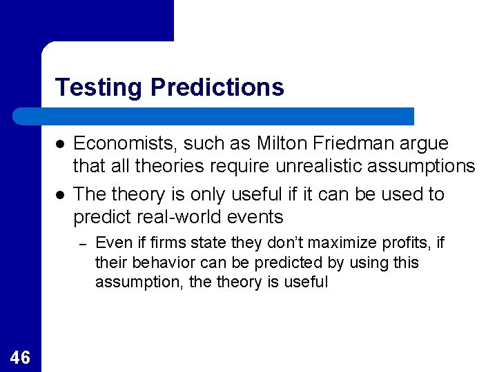 Testing Predictions l l Economists, such as Milton Friedman argue that all theories require