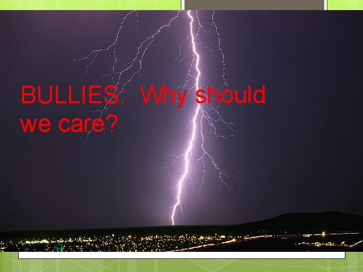 BULLIES: Why should we care? 