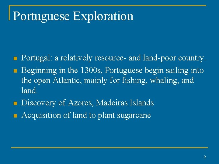 Portuguese Exploration n n Portugal: a relatively resource- and land-poor country. Beginning in the