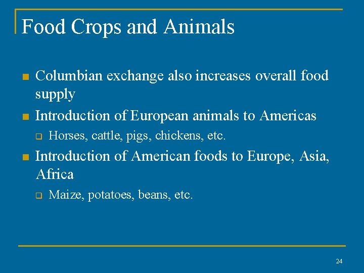 Food Crops and Animals n n Columbian exchange also increases overall food supply Introduction