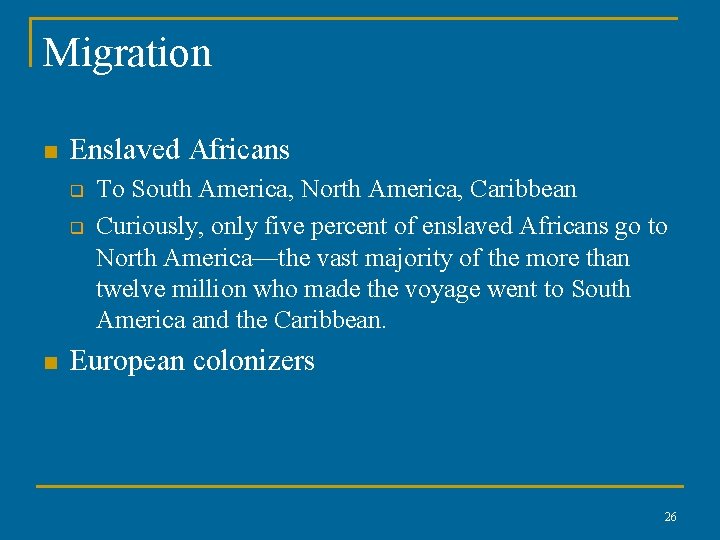 Migration n Enslaved Africans q q n To South America, North America, Caribbean Curiously,