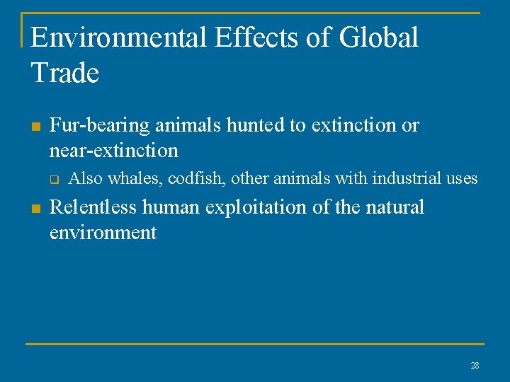 Environmental Effects of Global Trade n Fur-bearing animals hunted to extinction or near-extinction q