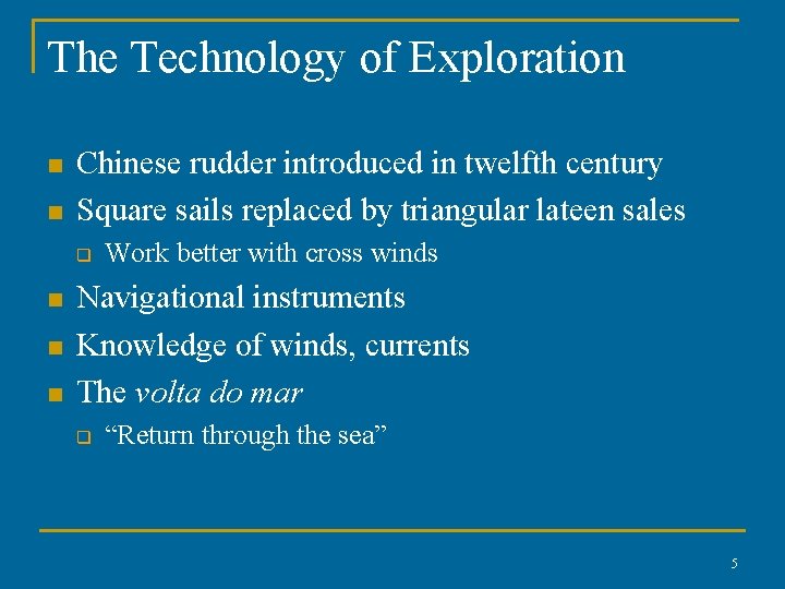 The Technology of Exploration n n Chinese rudder introduced in twelfth century Square sails