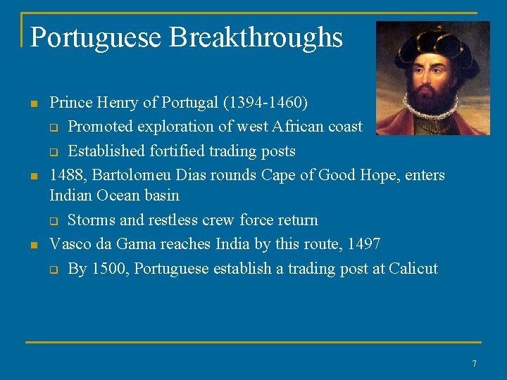 Portuguese Breakthroughs n n n Prince Henry of Portugal (1394 -1460) q Promoted exploration