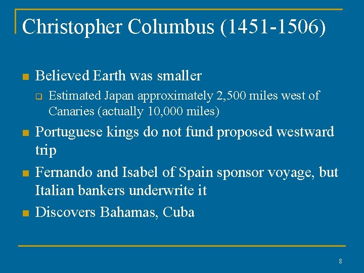 Christopher Columbus (1451 -1506) n Believed Earth was smaller q n n n Estimated