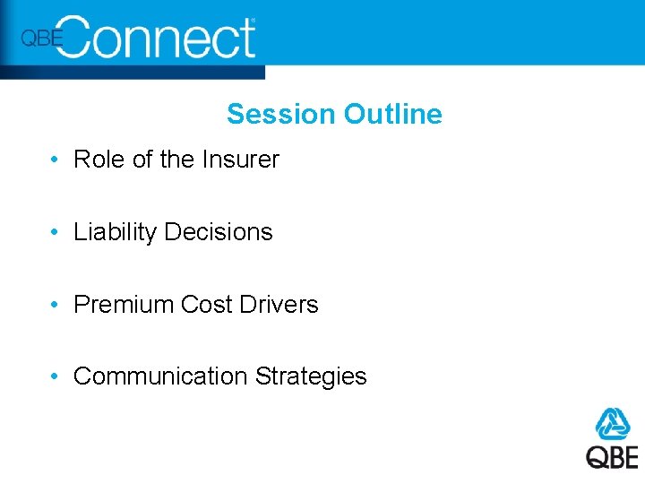 Session Outline • Role of the Insurer • Liability Decisions • Premium Cost Drivers