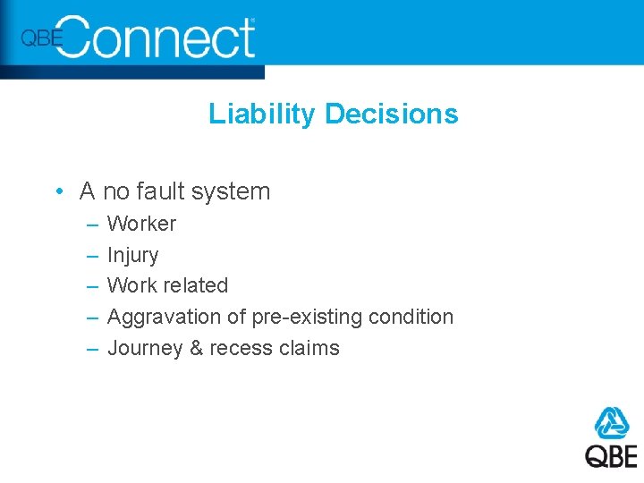 Liability Decisions • A no fault system – – – Worker Injury Work related