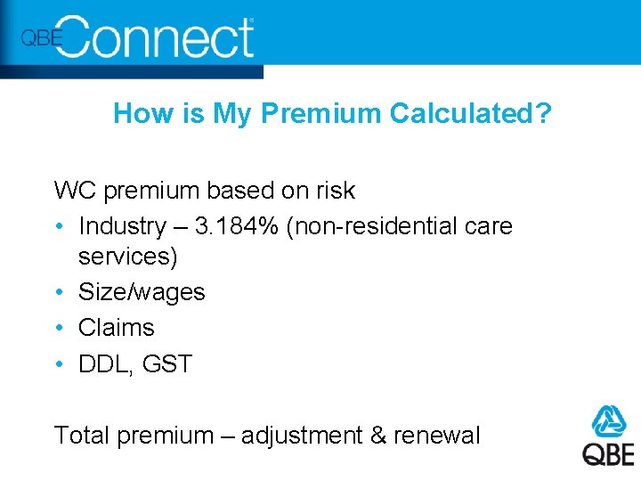 How is My Premium Calculated? WC premium based on risk • Industry – 3.