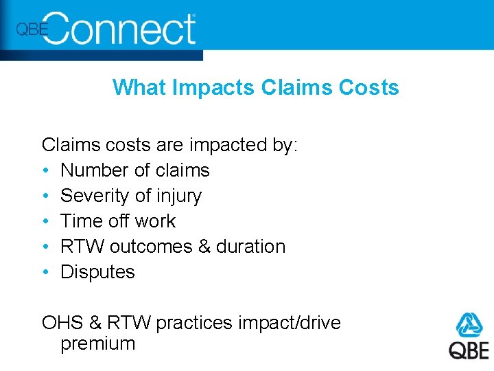 What Impacts Claims Costs Claims costs are impacted by: • Number of claims •
