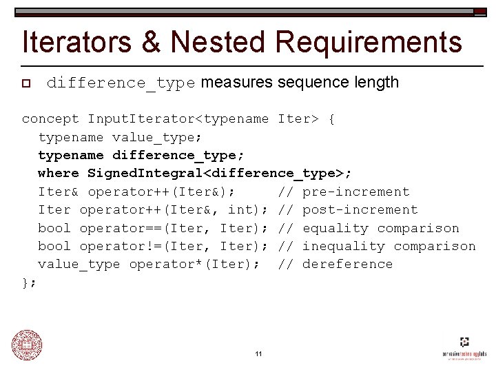 Iterators & Nested Requirements o difference_type measures sequence length concept Input. Iterator<typename Iter> {