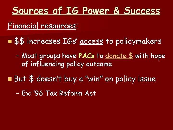 Sources of IG Power & Success Financial resources: n $$ increases IGs’ access to