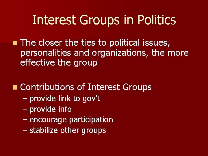 Interest Groups in Politics n The closer the ties to political issues, personalities and
