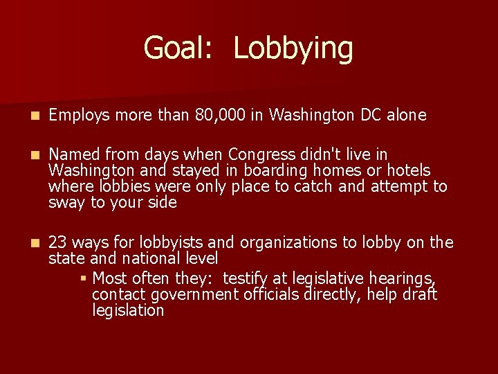 Goal: Lobbying n Employs more than 80, 000 in Washington DC alone n Named