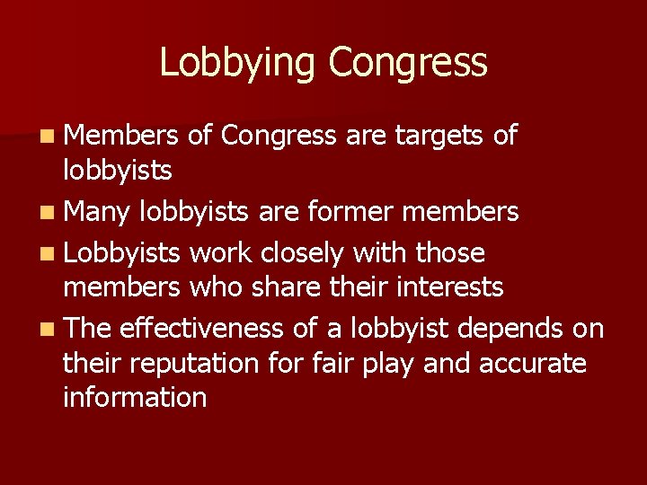 Lobbying Congress n Members of Congress are targets of lobbyists n Many lobbyists are