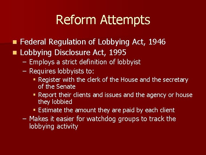 Reform Attempts Federal Regulation of Lobbying Act, 1946 n Lobbying Disclosure Act, 1995 n