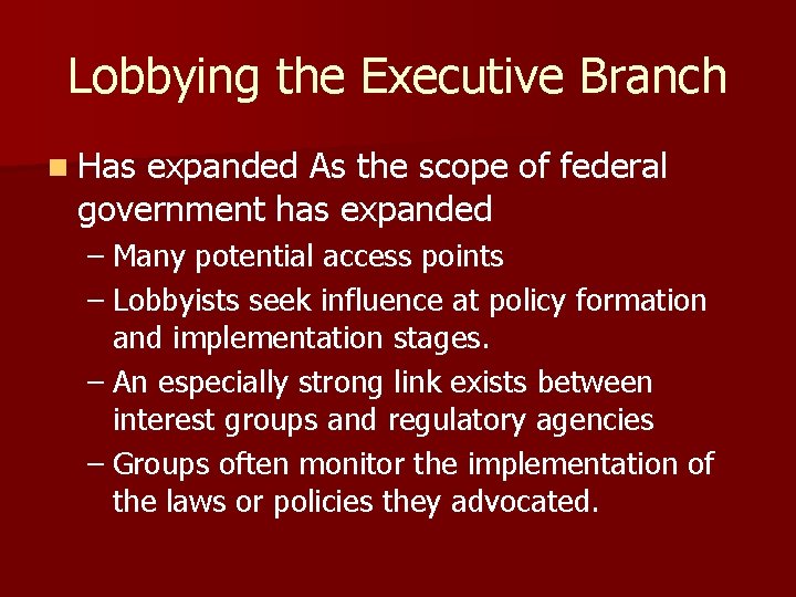 Lobbying the Executive Branch n Has expanded As the scope of federal government has