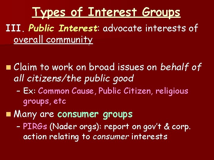 Types of Interest Groups III. Public Interest: advocate interests of overall community n Claim