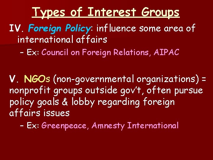 Types of Interest Groups IV. Foreign Policy: influence some area of international affairs –