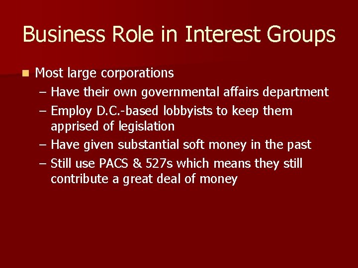 Business Role in Interest Groups n Most large corporations – Have their own governmental