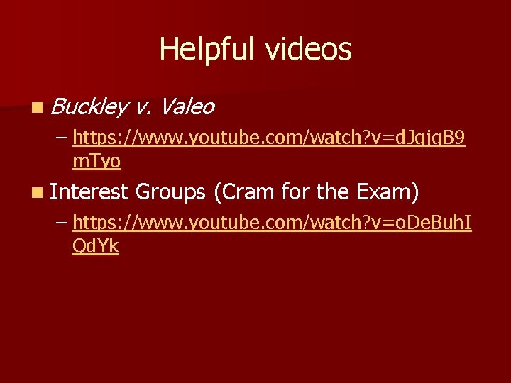 Helpful videos n Buckley v. Valeo – https: //www. youtube. com/watch? v=d. Jqjq. B