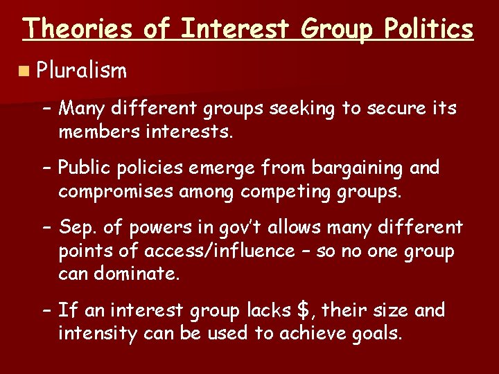 Theories of Interest Group Politics n Pluralism – Many different groups seeking to secure