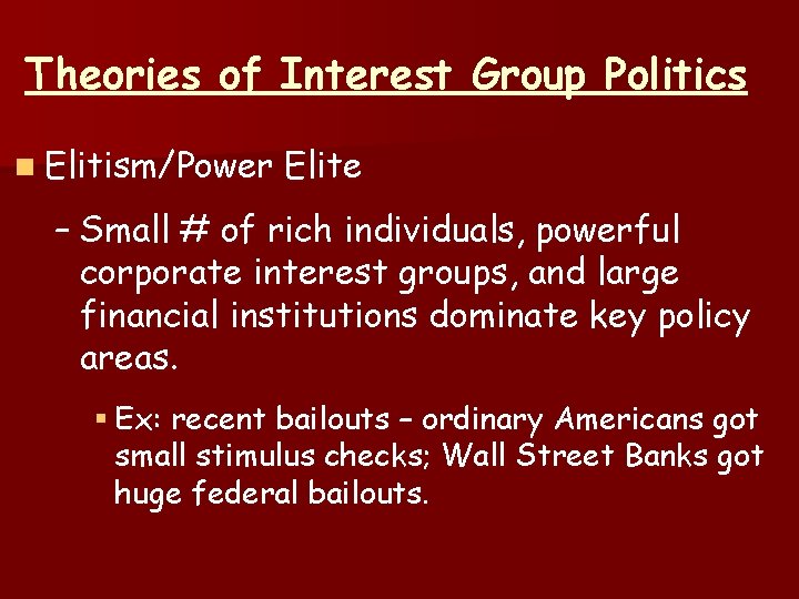 Theories of Interest Group Politics n Elitism/Power Elite – Small # of rich individuals,