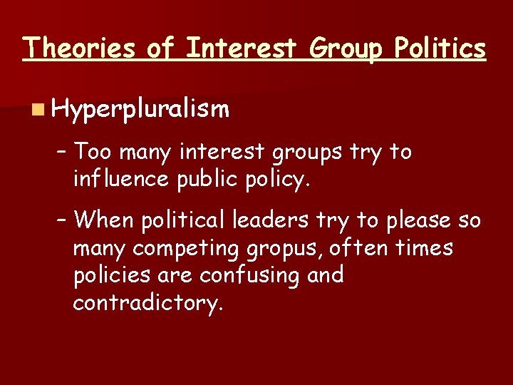 Theories of Interest Group Politics n Hyperpluralism – Too many interest groups try to